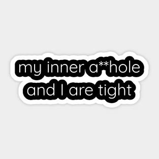 My inner a**hole and I are tight Sticker